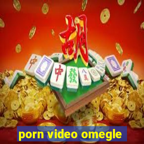 porn video omegle